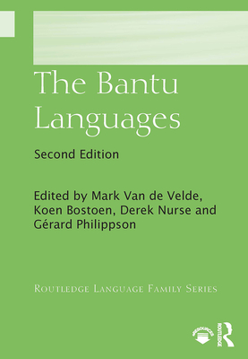 The Bantu Languages (Routledge Language Family) By Mark Van de Velde (Editor), Koen Bostoen (Editor), Derek Nurse (Editor) Cover Image