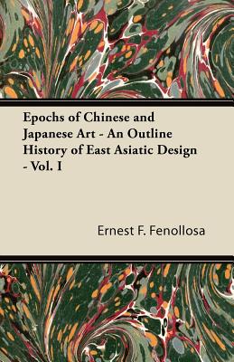 Epochs of Chinese and Japanese Art - An Outline History of East Asiatic Design - Vol. I Cover Image