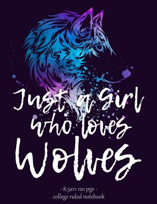 Just a Girl Who Loves Wolves: Wolf Lover Notebook Back to School Gift 8.5x11 By Wolf Tail Press Cover Image