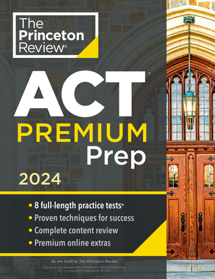 Princeton Review ACT Premium Prep, 2024: 8 Practice Tests + Content Review + Strategies (College Test Preparation) By The Princeton Review Cover Image