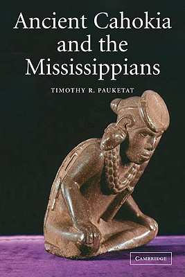 Ancient Cahokia and the Mississippians (Case Studies in Early Societies #6) Cover Image