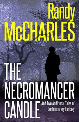 The Necromancer Candle: And Two Additional Tales of Contemporary Fantasy By Randy McCharles Cover Image