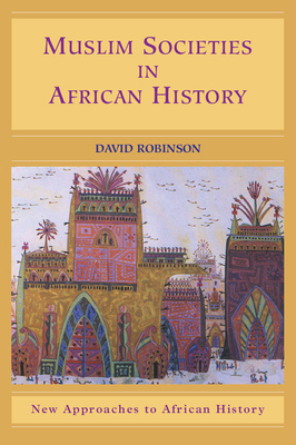 Muslim Societies in African History (New Approaches to African History #2)