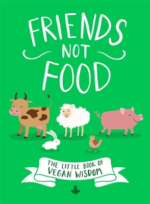 Friends Not Food: The Little Book of Vegan Wisdom Cover Image