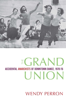 The Grand Union: Accidental Anarchists of Downtown Dance, 1970-1976 Cover Image