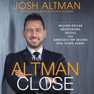 The Altman Close: Million-Dollar Negotiating Tactics from America's Top-Selling Real Estate Agent Cover Image