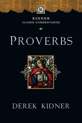 Proverbs (Kidner Classic Commentaries)