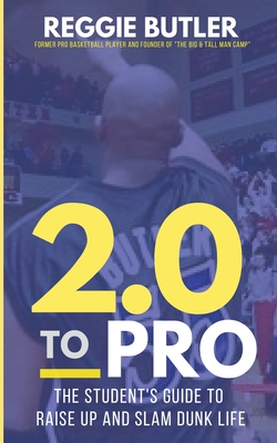 2.0 To PRO: The Student's Guide To Raise Up and Dunk Life By Reggie Butler Cover Image