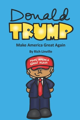 Donald Trump Make America Great Again By Rich Linville Cover Image