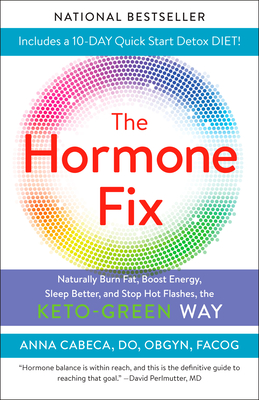 The Hormone Fix: Burn Fat Naturally, Boost Energy, Sleep Better, and Stop Hot Flashes, the Keto-Green Way By Anna Cabeca, DO, OBGYN,, JJ Virgin (Foreword by) Cover Image