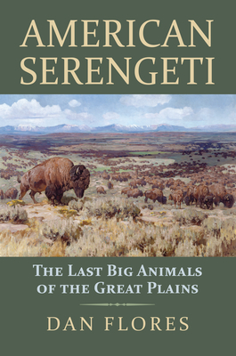 American Serengeti: The Last Big Animals of the Great Plains By Dan Flores Cover Image