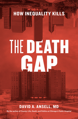 The Death Gap: How Inequality Kills By David A. Ansell, MD Cover Image