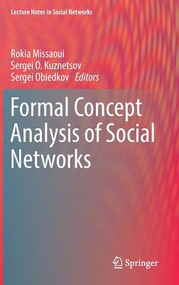 Formal Concept Analysis of Social Networks (Lecture Notes in Social Networks) By Rokia Missaoui (Editor), Sergei O. Kuznetsov (Editor), Sergei Obiedkov (Editor) Cover Image