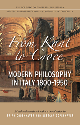From Kant to Croce: Modern Philosophy in Italy, 1800-1950 (Lorenzo Da Ponte Italian Library)