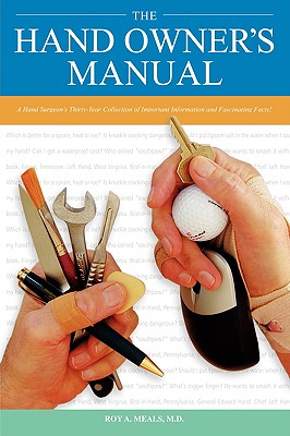The Hand Owner's Manual: A Hand Surgeon's Thirty-Year Collection of Important Information and Fascinating Facts Cover Image