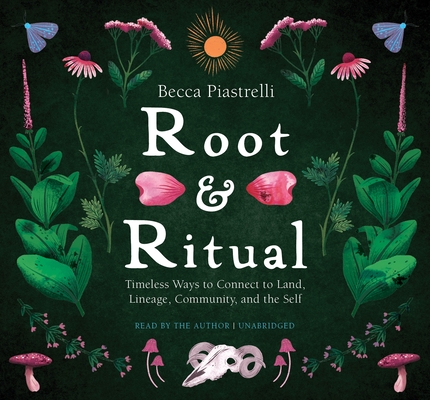 Root and Ritual: Timeless Ways to Connect to Land, Lineage, Community, and the Self Cover Image