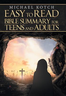 Easy to Read Bible Summary for Teens and Adults By Michael Kotch Cover Image