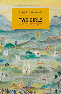 Two Girls: And Other Essays By Roberto Schwarz, Francis Mulhern (Editor) Cover Image