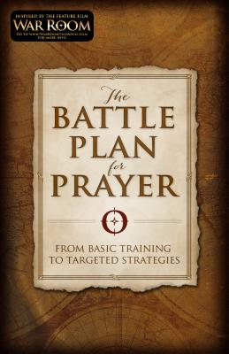 The Battle Plan for Prayer: From Basic Training to Targeted Strategies By Stephen Kendrick, Alex Kendrick Cover Image