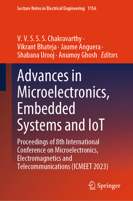 Advances in Microelectronics, Embedded Systems and Iot: Proceedings of 8th International Conference on Microelectronics, Electromagnetics and Telecomm (Lecture Notes in Electrical Engineering #1156) Cover Image