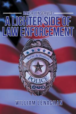 Baker 1 in Service: A Lighter Side of Law Enforcement By William Lenaghan Cover Image