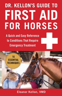 Dr. Kellon's Guide to First Aid for Horses: A Quick and Easy Reference to Conditions That Require Emergency Treatment By Eleanor Kellon, VMD Cover Image