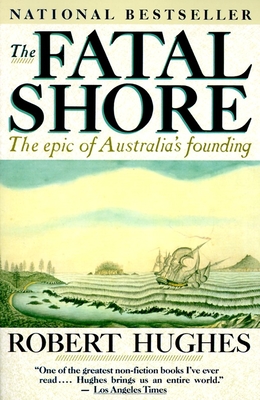 The Fatal Shore: The epic of Australia's founding Cover Image