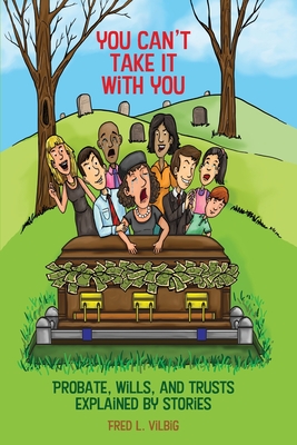 You Can't Take It With You: Probate, Wills, and Trusts Explained by Stories Cover Image