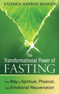 The Transformational Power of Fasting: The Way to Spiritual, Physical, and Emotional Rejuvenation Cover Image