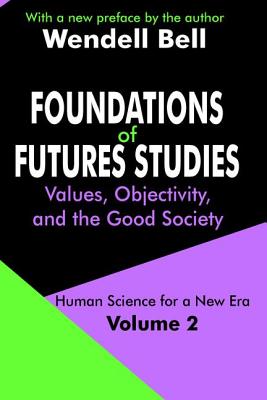Foundations of Futures Studies: Volume 2: Values, Objectivity, and the Good Society (Human Science for a New Era)
