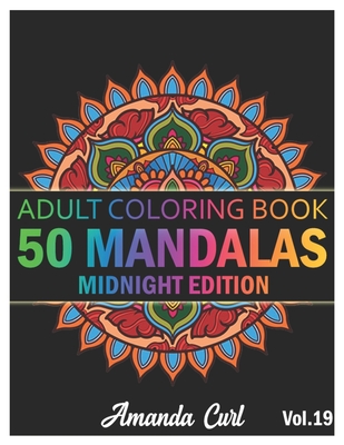 50 Mandalas: An Adult Coloring Book Midnight Edition Featuring 50 of the  World's Most Beautiful Mandalas for Stress Relief and Rela (Paperback)