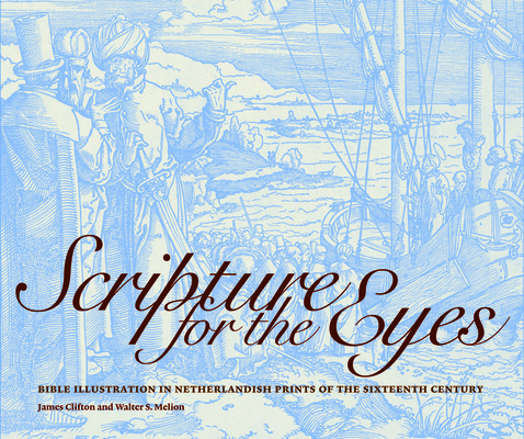 Scripture for the Eyes: Bible Illustration in Netherlandish Prints of the Sixteenth Century Cover Image