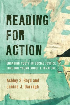 Reading for Action: Engaging Youth in Social Justice through Young Adult Literature By Ashley S. Boyd, Janine J. Darragh Cover Image
