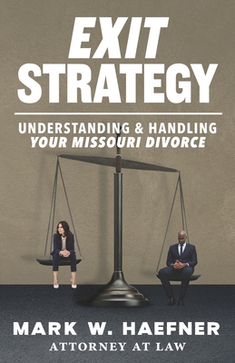 Exit Strategy: Understanding & Handling Your Missouri Divorce By Mark W. Haefner Cover Image