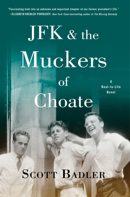 JFK & the Muckers of Choate: A Real-To-Life Novel By Scott Badler Cover Image