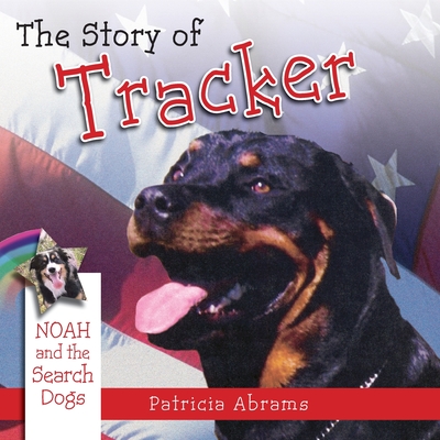 The Story of Tracker, a Series of Books: Noah and the Search Dogs By Patricia Abrams Cover Image