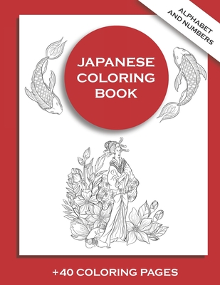 Japanese Coloring Book +40 Coloring Pages. Alphabet and Numbers: Minimalist coloring book. Japan lover. Beginner. Simple illustrations. Cover Image