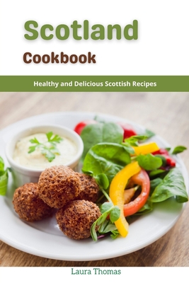 Scotland Cookbook: Healthy and Delicious Scottish Recipes By Laura Thomas Cover Image