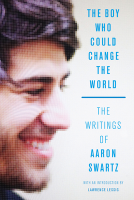 The Boy Who Could Change the World: The Writings of Aaron Swartz Cover Image