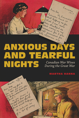 Anxious Days and Tearful Nights: Canadian War Wives During the Great War (Carleton Library Series #252) Cover Image
