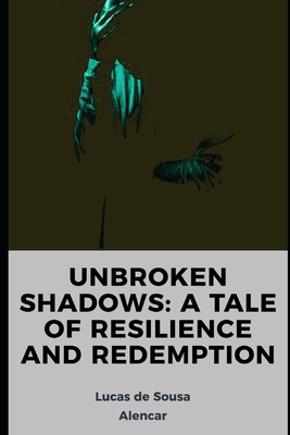 Unbroken Shadows: A Tale of Resilience and Redemption Cover Image