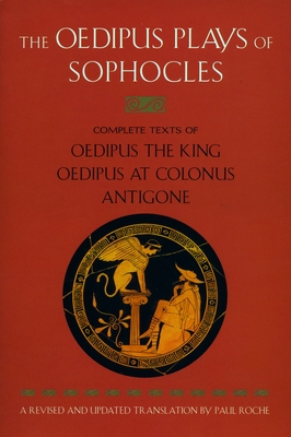 The Oedipus Plays of Sophocles: Oedipus the King; Oedipus at Colonus; Antigone