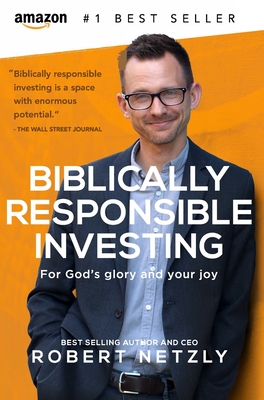 Biblically Responsible Investing: For God's Glory And Your Joy By Robert Netzly Cover Image