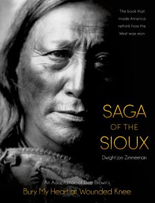 Saga of the Sioux: An Adaptation from Dee Brown's Bury My Heart at Wounded Knee Cover Image