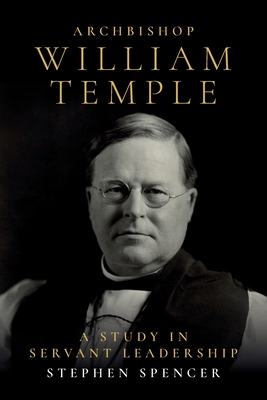 Archbishop William Temple: A Study in Servant Leadership Cover Image