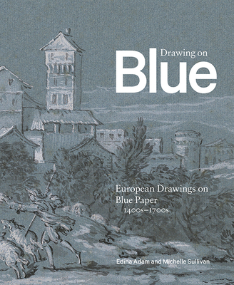 Drawing on Blue: European Drawings on Blue Paper, 1400s–1700s Cover Image