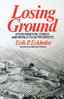 Losing Ground: Environmental Stress and World Food Prospects By Erik P. Eckholm, Maurice F. Strong (Foreword by) Cover Image