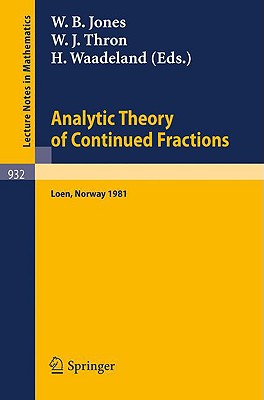 Analytic Theory of Continued Fractions: Proceedings of a Seminar-Workshop Held at Loen, Norway, 1981 (Lecture Notes in Mathematics #932) Cover Image