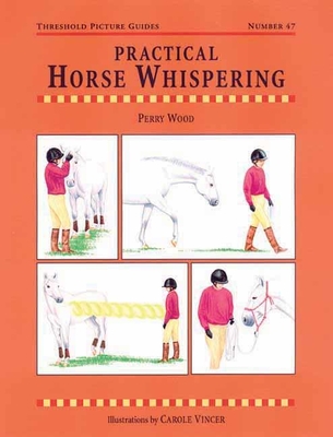 Practical Horse Whispering (Threshold Picture Guides #47)