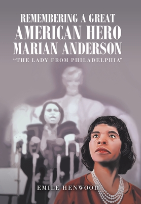 Remembering a Great American Hero Marian Anderson: "The Lady from Philadelphia"